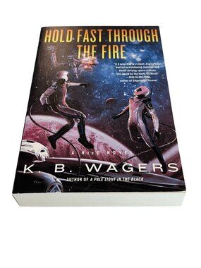 Hold Fast Through The Fire K.B. Wagers Sci Fi Space Adventure Novel Book New PB